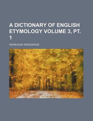 Book cover for A Dictionary of English Etymology Volume 3, PT. 1