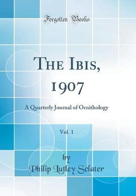 Book cover for The Ibis, 1907, Vol. 1: A Quarterly Journal of Ornithology (Classic Reprint)