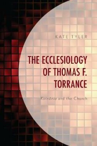Cover of The Ecclesiology of Thomas F. Torrance