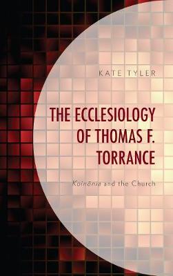 Cover of The Ecclesiology of Thomas F. Torrance