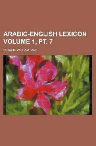 Cover of Arabic-English Lexicon Volume 1, PT. 7