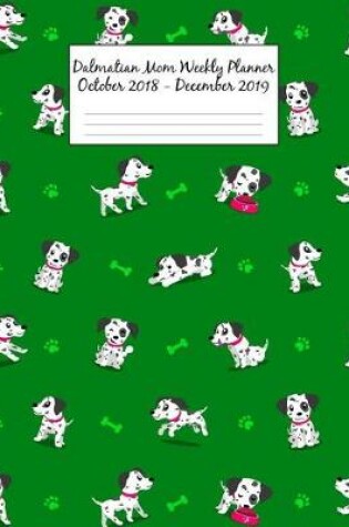 Cover of Dalmatian Mom Weekly Planner October 2018 - December 2019