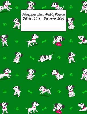 Book cover for Dalmatian Mom Weekly Planner October 2018 - December 2019