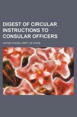 Cover of Digest of Circular Instructions to Consular Officers