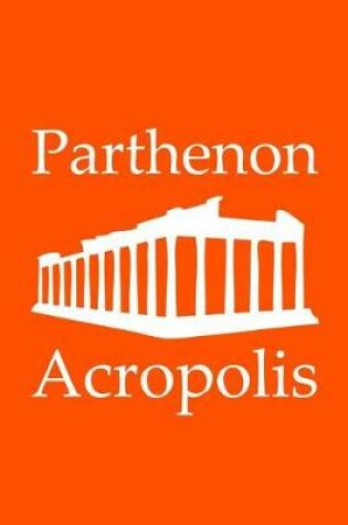 Cover of Parthenon in Acropolis - Lined Notebook with Orange Cover