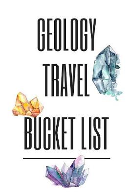 Book cover for Geology Travel Bucket List