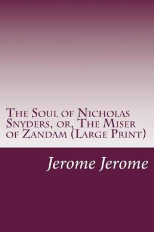 Cover of The Soul of Nicholas Snyders, or, The Miser of Zandam (Large Print)