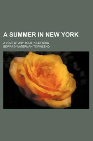 Cover of A Summer in New York; A Love Story Told in Letters