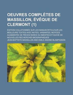 Book cover for Oeuvres Completes de Massillon, Eveque de Clermont; Edition Collationnee Sur Les Manuscrits & Sur Les Meilleurs Textes Avec Notes, Variantes, Notices