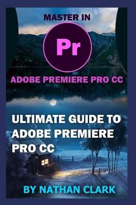 Book cover for Ultimate Guide to Adobe Premiere Pro CC