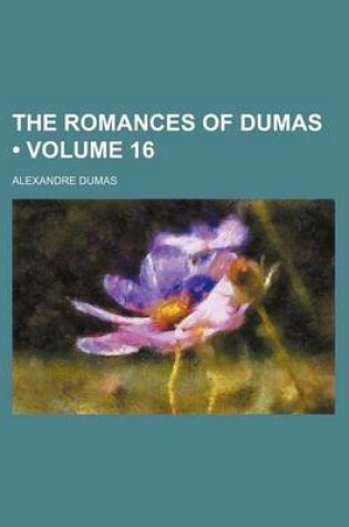 Cover of The Romances of Dumas (Volume 16)