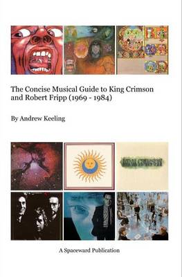 Book cover for The Concise Musical Guide to King Crimson and Robert Fripp (1969 - 1984)