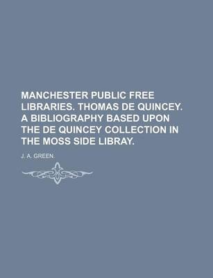 Book cover for Manchester Public Free Libraries. Thomas de Quincey. a Bibliography Based Upon the de Quincey Collection in the Moss Side Libray.