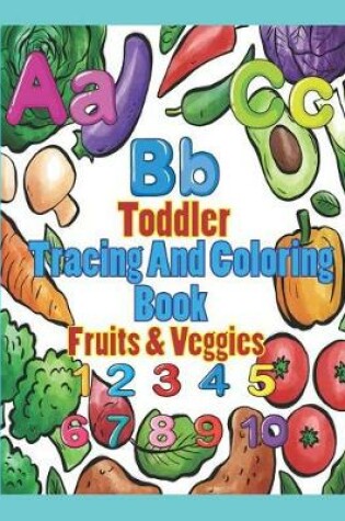 Cover of Toddler Tracing and Coloring Book Fruit & Veggies
