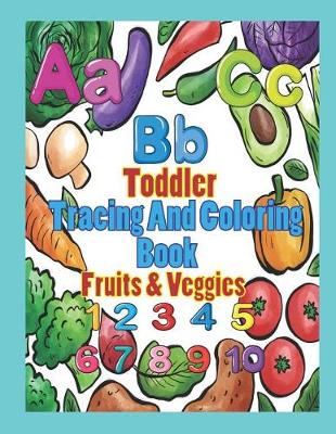 Book cover for Toddler Tracing and Coloring Book Fruit & Veggies