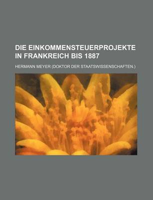 Book cover for Die Einkommensteuerprojekte in Frankreich Bis 1887