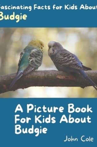 Cover of A Picture Book for Kids About Budgie