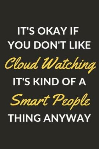 Cover of It's Okay If You Don't Like Cloud Watching It's Kind Of A Smart People Thing Anyway