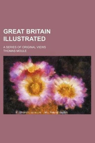 Cover of Great Britain Illustrated; A Series of Original Views