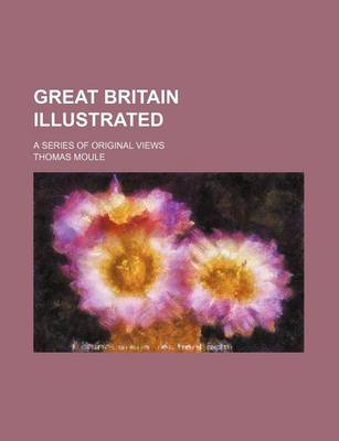 Book cover for Great Britain Illustrated; A Series of Original Views