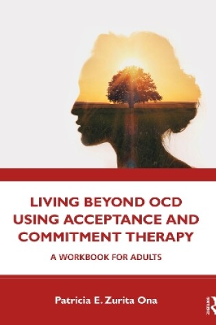 Cover of Living Beyond OCD Using Acceptance and Commitment Therapy