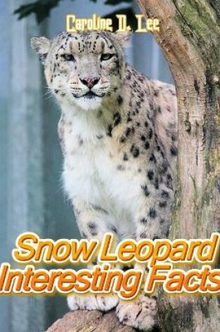 Cover of Snow Leopard Interesting Facts