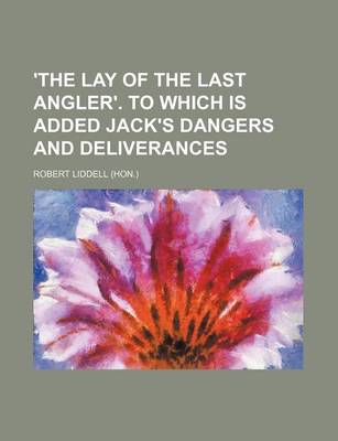 Book cover for 'The Lay of the Last Angler'. to Which Is Added Jack's Dangers and Deliverances