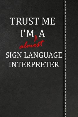 Book cover for Trust Me I'm almost a Sign Language Interpreter