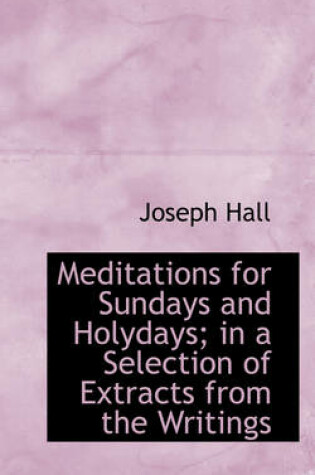 Cover of Meditations for Sundays and Holydays; In a Selection of Extracts from the Writings