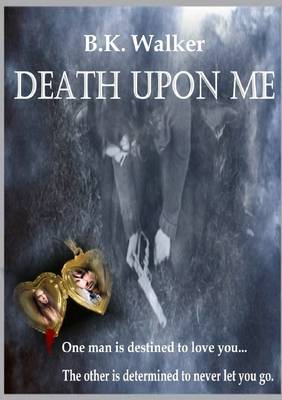 Book cover for Death Upon Me: One Man is Destined to Love You...The Other is Determined to Never Let You Go