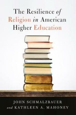 Cover of The Resilience of Religion in American Higher Education