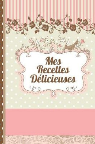 Cover of Mes Recettes Délicieuses