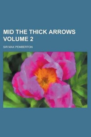 Cover of Mid the Thick Arrows Volume 2