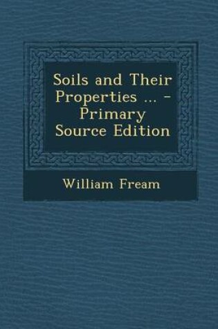 Cover of Soils and Their Properties ... - Primary Source Edition