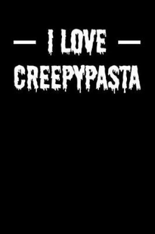 Cover of I Love Creepypasta