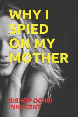 Book cover for Why I Spied on My Mother