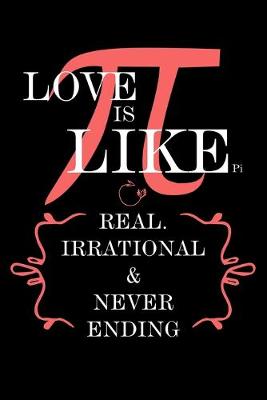 Book cover for Love Is Like Pi Real, Irrational & Never Ending