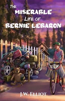 Book cover for The Miserable Life of Bernie LeBaron