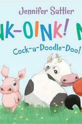 Cover of Oink-Oink! Moo! Cock-A-Doodle-Doo!