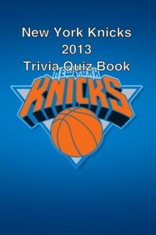Cover of New York Knicks 2013 Trivia Quiz Book