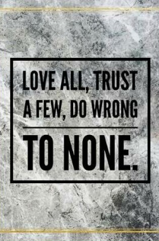 Cover of Love all, trust a few, do wrong to none.