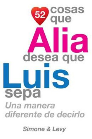 Cover of 52 Cosas Que Alia Desea Que Luis Sepa