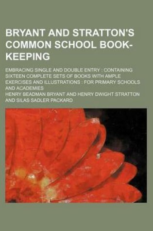 Cover of Bryant and Stratton's Common School Book-Keeping; Embracing Single and Double Entry Containing Sixteen Complete Sets of Books with Ample Exercises and Illustrations for Primary Schools and Academies