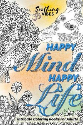 Cover of HAPPY MIND HAPPY LIFE! Intricate Coloring Books For Adults