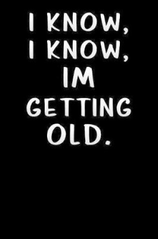 Cover of i know i know im getting old