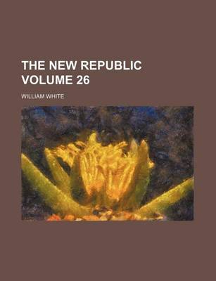 Book cover for The New Republic Volume 26