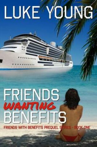 Cover of Friends Wanting Benefits (Friends With Benefits Prequel Series (Book 1))