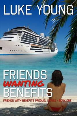 Cover of Friends Wanting Benefits (Friends With Benefits Prequel Series (Book 1))