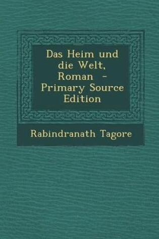 Cover of Das Heim Und Die Welt, Roman - Primary Source Edition