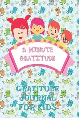 Cover of 3 MINUTE GRATITUDE Gratitude Journal for Kids